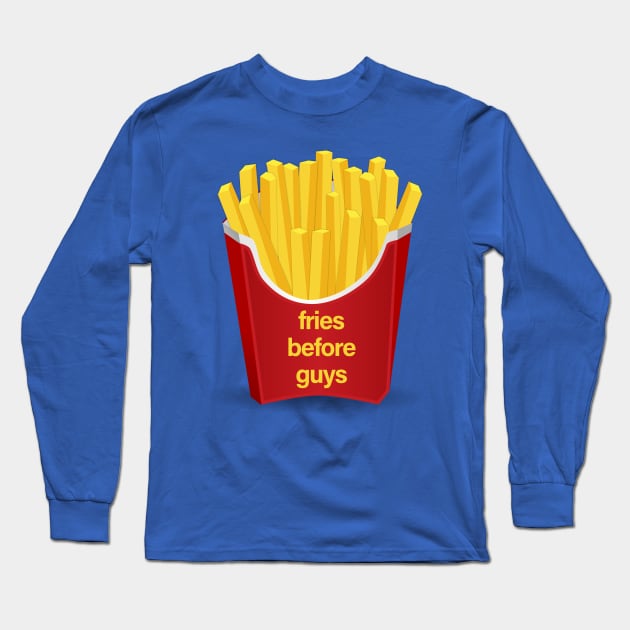 Fries Before Guys Long Sleeve T-Shirt by sergiovarela